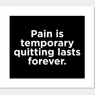 Pain is temporary quitting lasts forever. Posters and Art